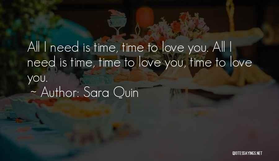 Sara Quin Quotes: All I Need Is Time, Time To Love You. All I Need Is Time, Time To Love You, Time To