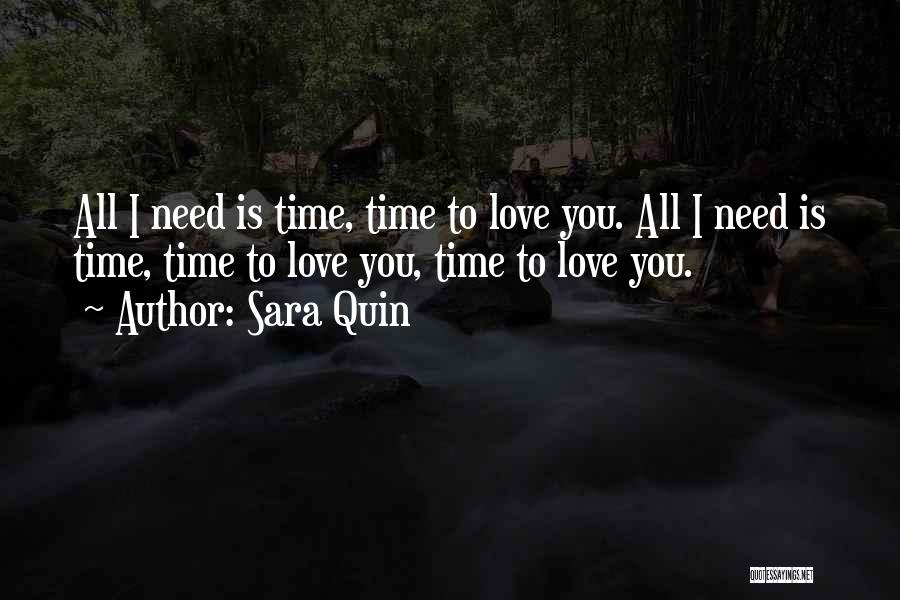 Sara Quin Quotes: All I Need Is Time, Time To Love You. All I Need Is Time, Time To Love You, Time To