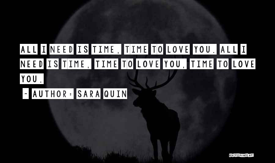 Sara Quin Quotes: All I Need Is Time, Time To Love You. All I Need Is Time, Time To Love You, Time To