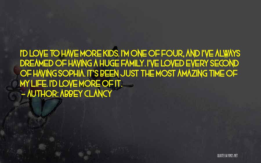 Abbey Clancy Quotes: I'd Love To Have More Kids. I'm One Of Four, And I've Always Dreamed Of Having A Huge Family. I've