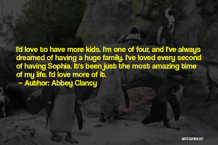 Abbey Clancy Quotes: I'd Love To Have More Kids. I'm One Of Four, And I've Always Dreamed Of Having A Huge Family. I've