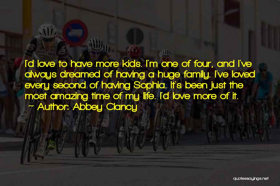 Abbey Clancy Quotes: I'd Love To Have More Kids. I'm One Of Four, And I've Always Dreamed Of Having A Huge Family. I've