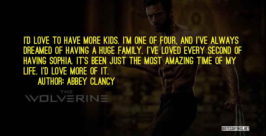 Abbey Clancy Quotes: I'd Love To Have More Kids. I'm One Of Four, And I've Always Dreamed Of Having A Huge Family. I've