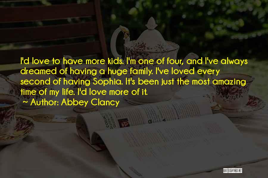 Abbey Clancy Quotes: I'd Love To Have More Kids. I'm One Of Four, And I've Always Dreamed Of Having A Huge Family. I've