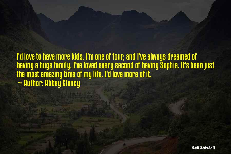 Abbey Clancy Quotes: I'd Love To Have More Kids. I'm One Of Four, And I've Always Dreamed Of Having A Huge Family. I've