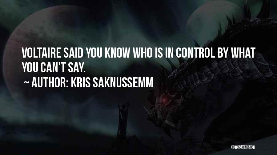 Kris Saknussemm Quotes: Voltaire Said You Know Who Is In Control By What You Can't Say.