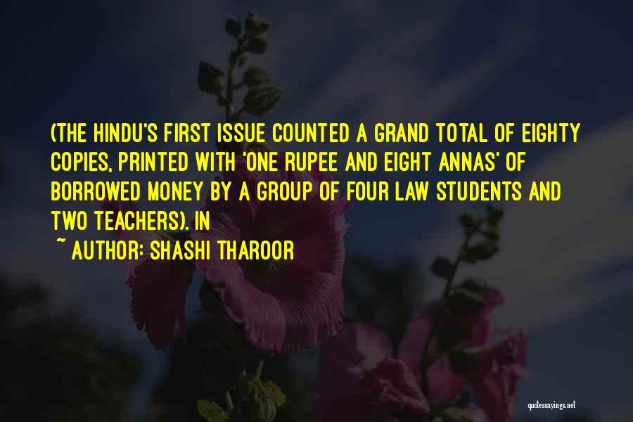 Shashi Tharoor Quotes: (the Hindu's First Issue Counted A Grand Total Of Eighty Copies, Printed With 'one Rupee And Eight Annas' Of Borrowed