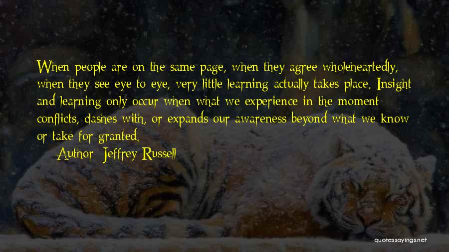 Jeffrey Russell Quotes: When People Are On The Same Page, When They Agree Wholeheartedly, When They See Eye To Eye, Very Little Learning