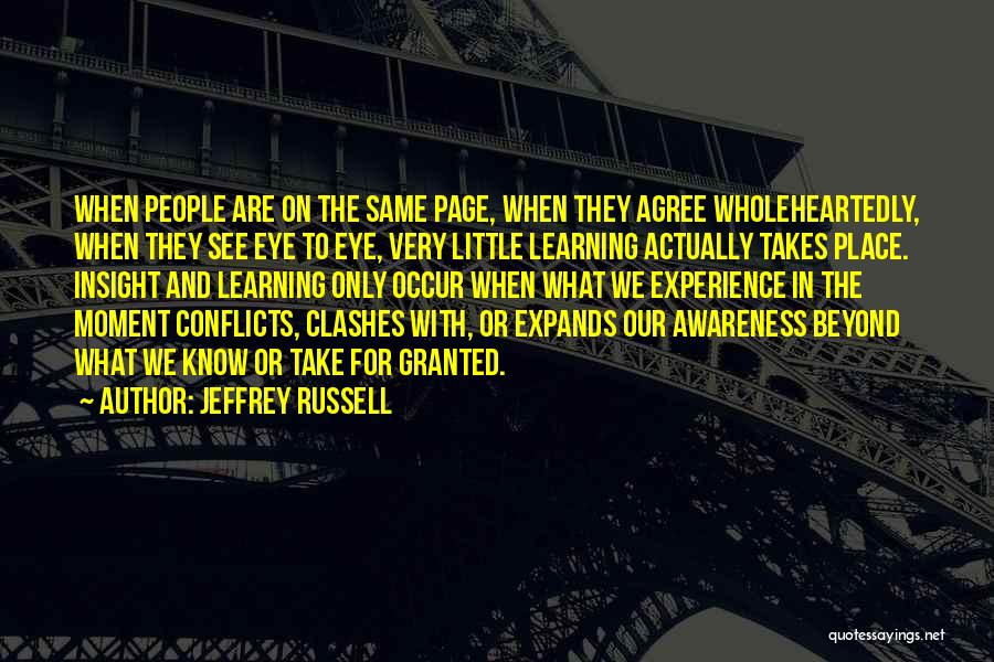 Jeffrey Russell Quotes: When People Are On The Same Page, When They Agree Wholeheartedly, When They See Eye To Eye, Very Little Learning