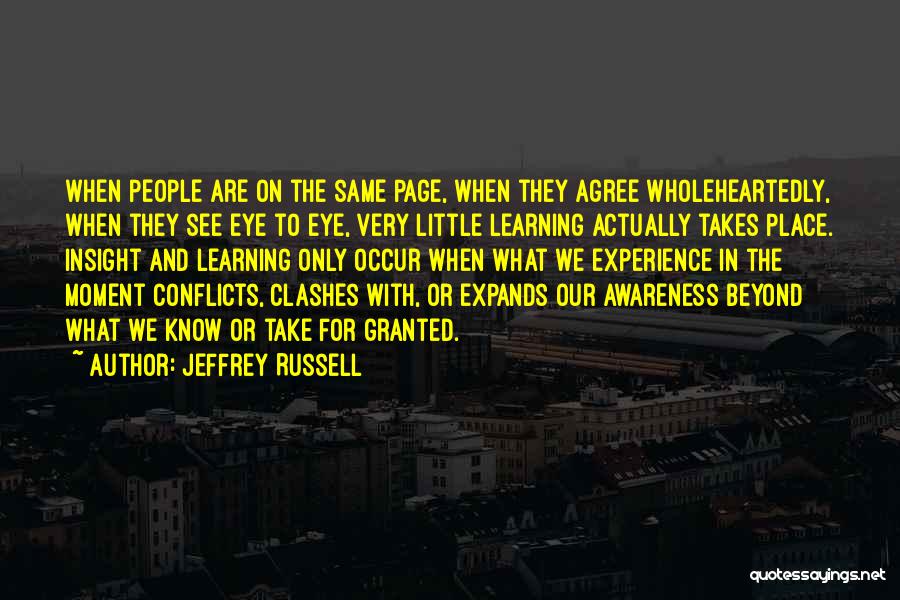 Jeffrey Russell Quotes: When People Are On The Same Page, When They Agree Wholeheartedly, When They See Eye To Eye, Very Little Learning