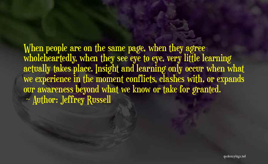 Jeffrey Russell Quotes: When People Are On The Same Page, When They Agree Wholeheartedly, When They See Eye To Eye, Very Little Learning