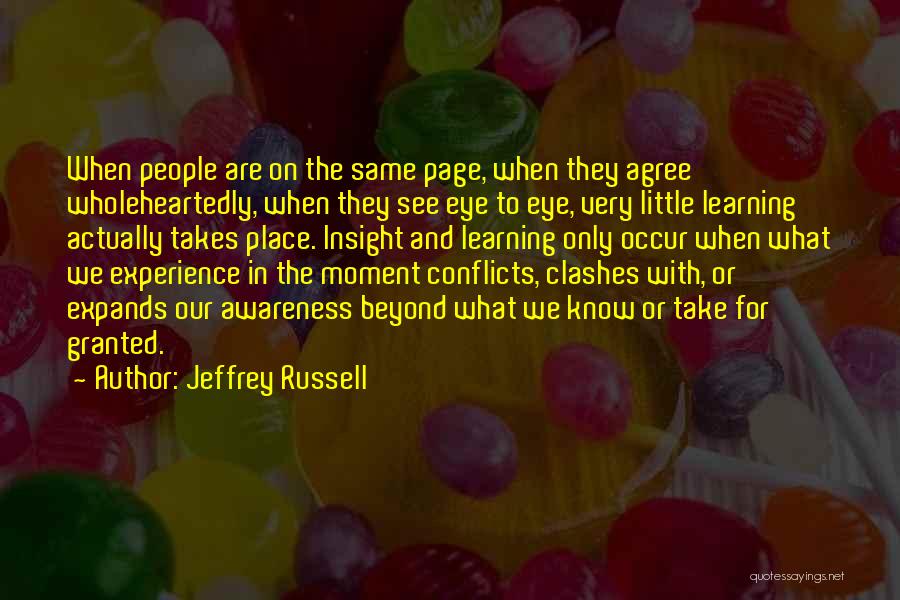 Jeffrey Russell Quotes: When People Are On The Same Page, When They Agree Wholeheartedly, When They See Eye To Eye, Very Little Learning