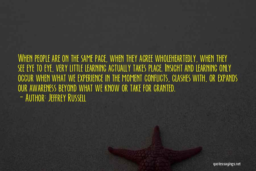 Jeffrey Russell Quotes: When People Are On The Same Page, When They Agree Wholeheartedly, When They See Eye To Eye, Very Little Learning