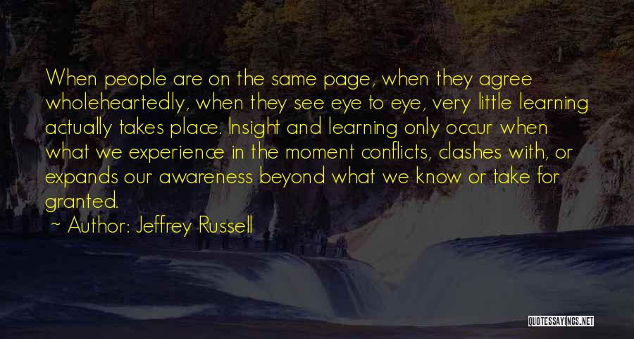 Jeffrey Russell Quotes: When People Are On The Same Page, When They Agree Wholeheartedly, When They See Eye To Eye, Very Little Learning