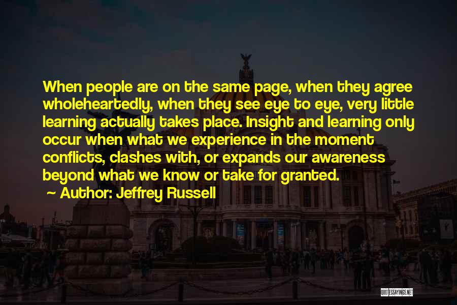 Jeffrey Russell Quotes: When People Are On The Same Page, When They Agree Wholeheartedly, When They See Eye To Eye, Very Little Learning