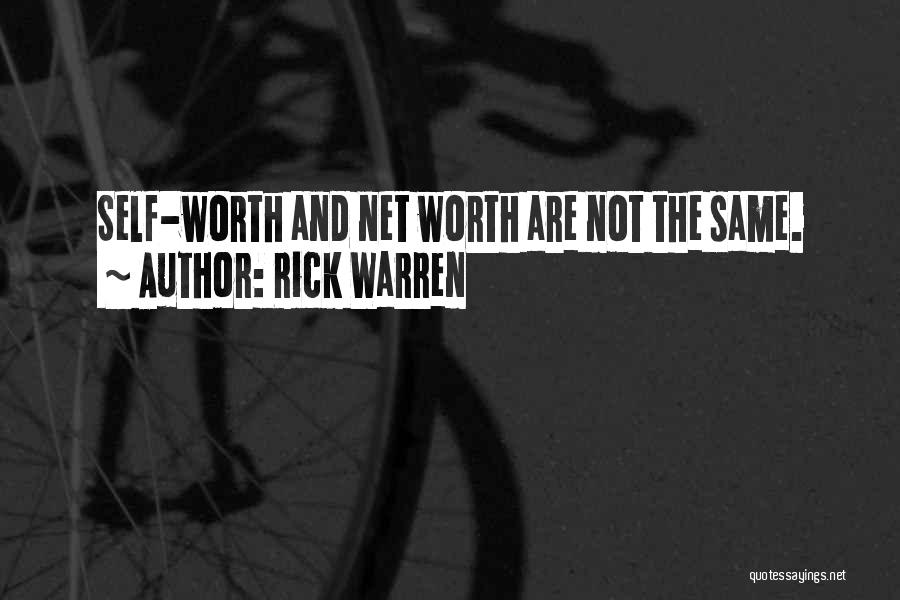 Rick Warren Quotes: Self-worth And Net Worth Are Not The Same.