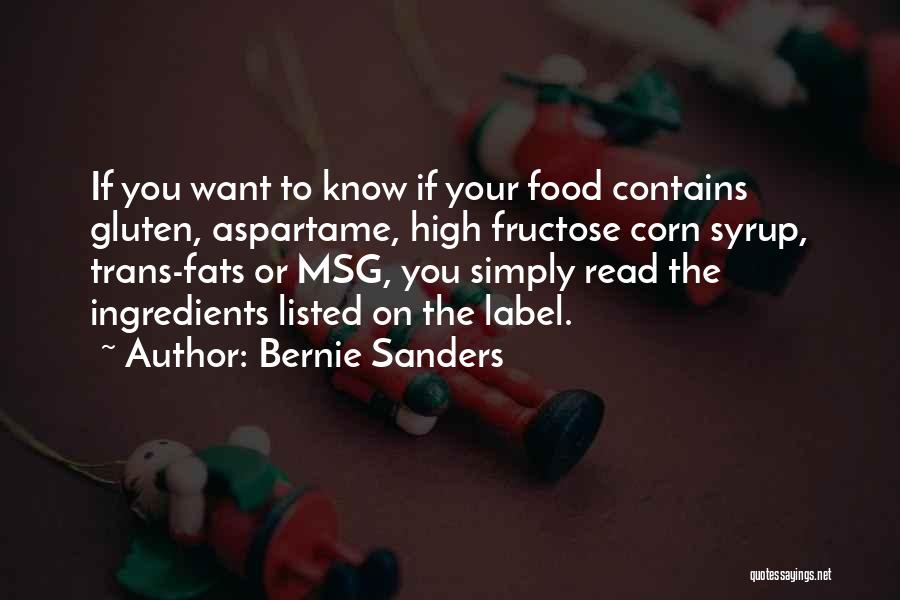 Bernie Sanders Quotes: If You Want To Know If Your Food Contains Gluten, Aspartame, High Fructose Corn Syrup, Trans-fats Or Msg, You Simply