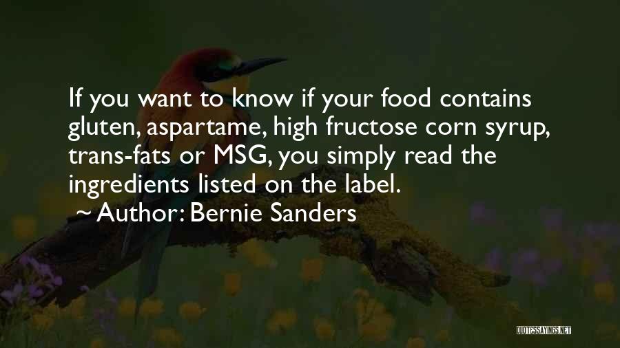 Bernie Sanders Quotes: If You Want To Know If Your Food Contains Gluten, Aspartame, High Fructose Corn Syrup, Trans-fats Or Msg, You Simply