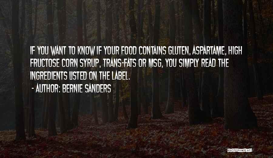 Bernie Sanders Quotes: If You Want To Know If Your Food Contains Gluten, Aspartame, High Fructose Corn Syrup, Trans-fats Or Msg, You Simply