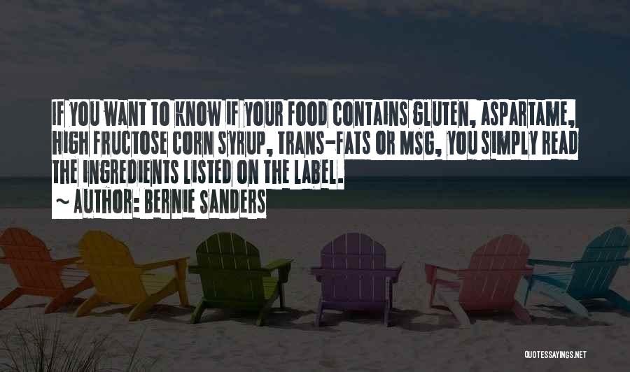 Bernie Sanders Quotes: If You Want To Know If Your Food Contains Gluten, Aspartame, High Fructose Corn Syrup, Trans-fats Or Msg, You Simply