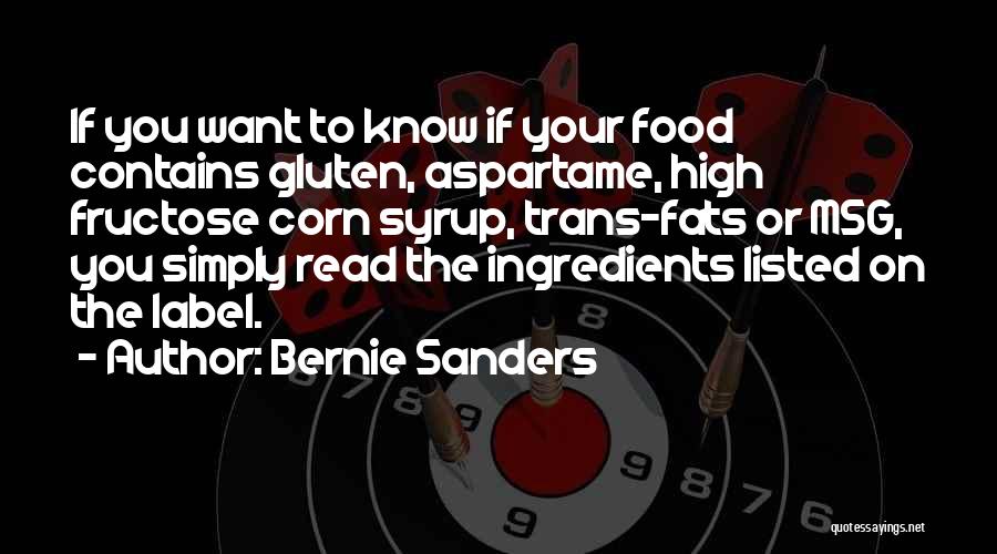 Bernie Sanders Quotes: If You Want To Know If Your Food Contains Gluten, Aspartame, High Fructose Corn Syrup, Trans-fats Or Msg, You Simply