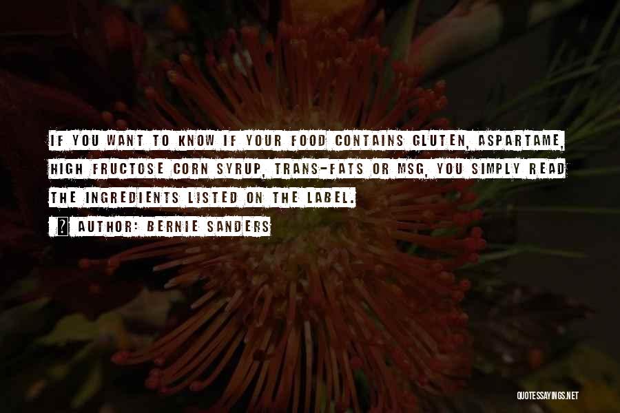 Bernie Sanders Quotes: If You Want To Know If Your Food Contains Gluten, Aspartame, High Fructose Corn Syrup, Trans-fats Or Msg, You Simply