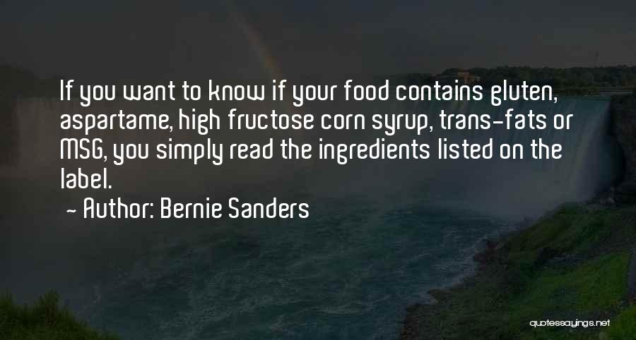 Bernie Sanders Quotes: If You Want To Know If Your Food Contains Gluten, Aspartame, High Fructose Corn Syrup, Trans-fats Or Msg, You Simply