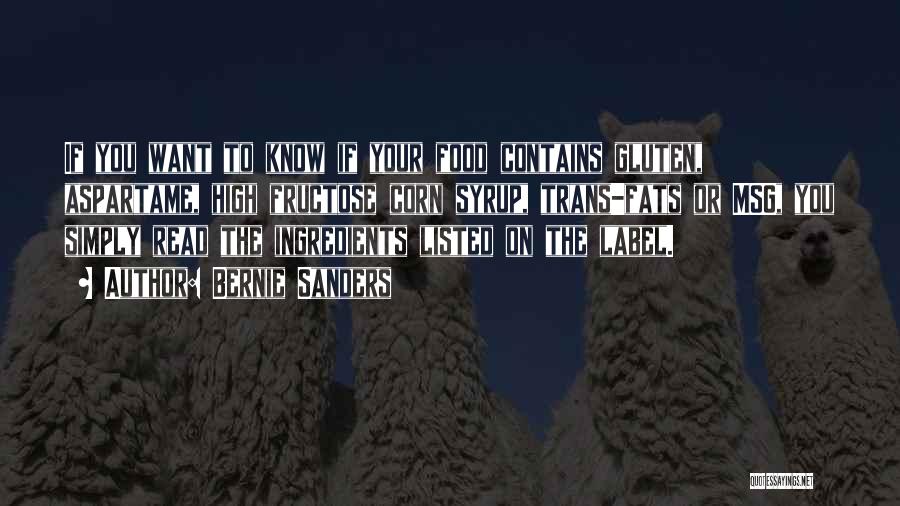 Bernie Sanders Quotes: If You Want To Know If Your Food Contains Gluten, Aspartame, High Fructose Corn Syrup, Trans-fats Or Msg, You Simply