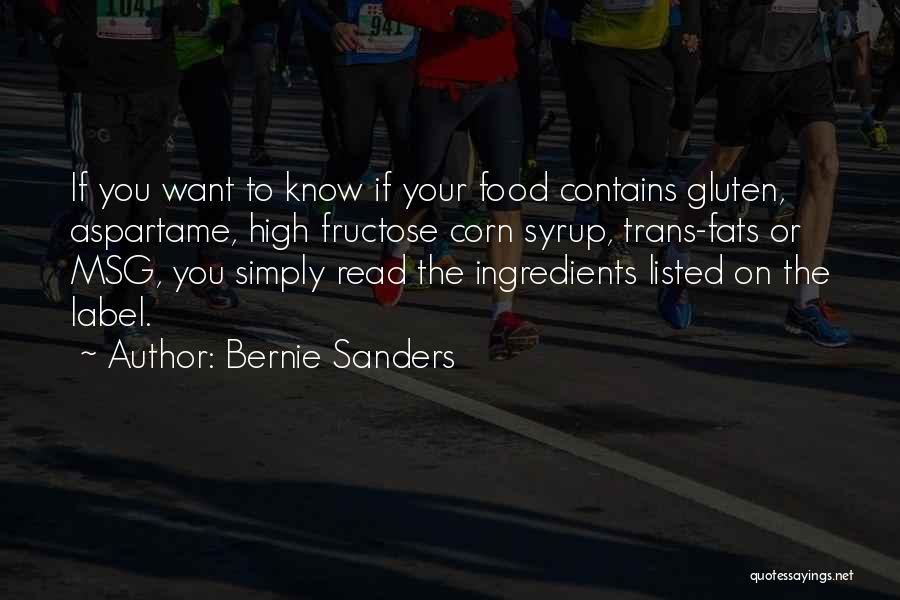 Bernie Sanders Quotes: If You Want To Know If Your Food Contains Gluten, Aspartame, High Fructose Corn Syrup, Trans-fats Or Msg, You Simply