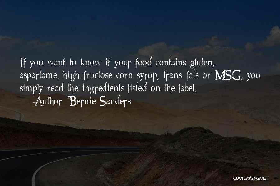 Bernie Sanders Quotes: If You Want To Know If Your Food Contains Gluten, Aspartame, High Fructose Corn Syrup, Trans-fats Or Msg, You Simply