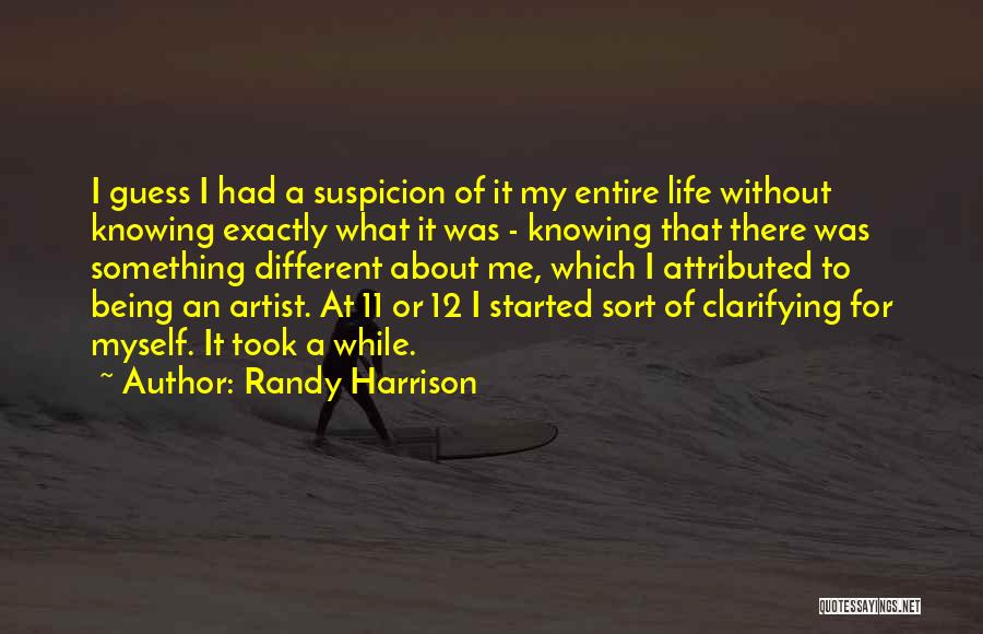 Randy Harrison Quotes: I Guess I Had A Suspicion Of It My Entire Life Without Knowing Exactly What It Was - Knowing That