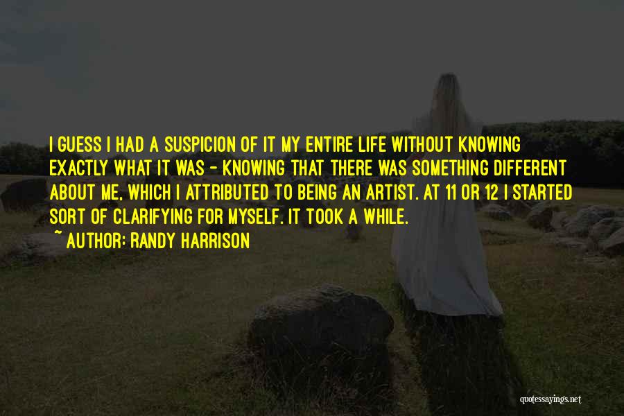 Randy Harrison Quotes: I Guess I Had A Suspicion Of It My Entire Life Without Knowing Exactly What It Was - Knowing That