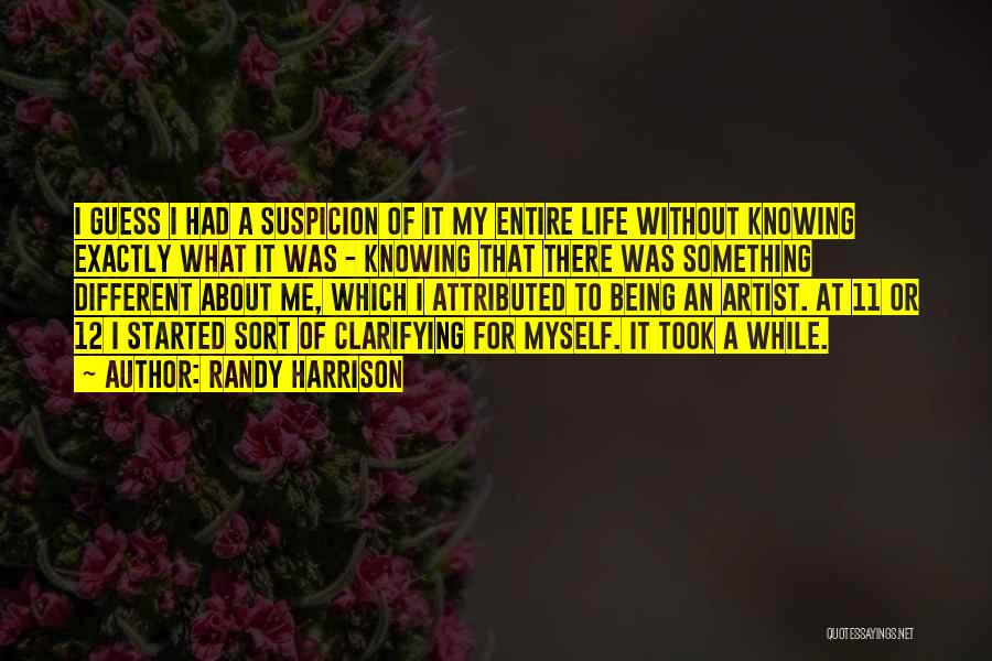 Randy Harrison Quotes: I Guess I Had A Suspicion Of It My Entire Life Without Knowing Exactly What It Was - Knowing That