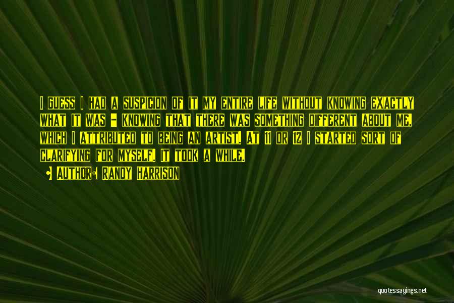 Randy Harrison Quotes: I Guess I Had A Suspicion Of It My Entire Life Without Knowing Exactly What It Was - Knowing That
