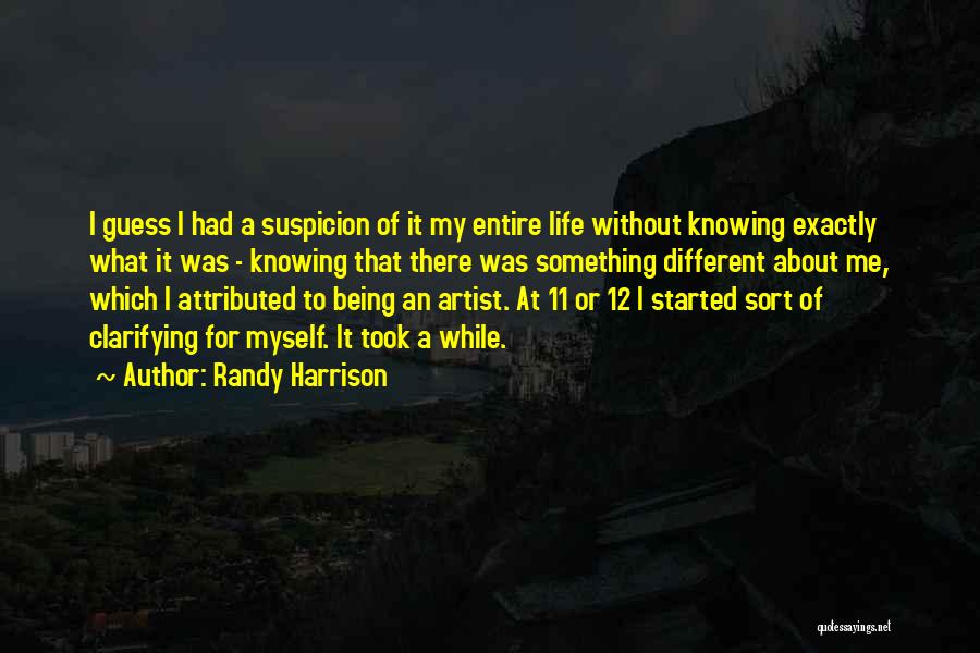 Randy Harrison Quotes: I Guess I Had A Suspicion Of It My Entire Life Without Knowing Exactly What It Was - Knowing That