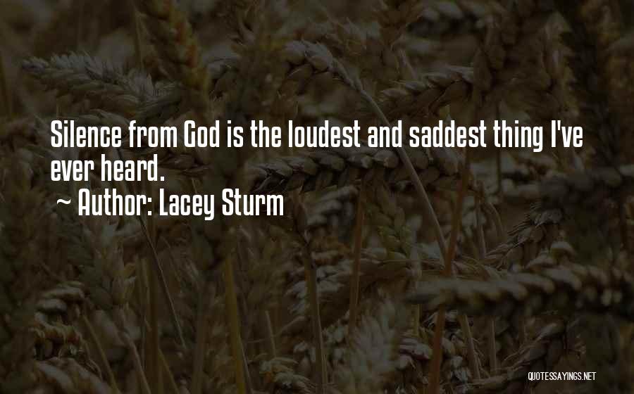 Lacey Sturm Quotes: Silence From God Is The Loudest And Saddest Thing I've Ever Heard.