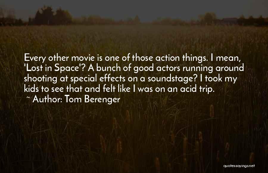 Tom Berenger Quotes: Every Other Movie Is One Of Those Action Things. I Mean, 'lost In Space'? A Bunch Of Good Actors Running