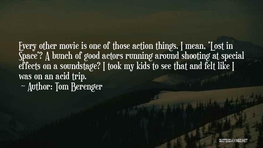 Tom Berenger Quotes: Every Other Movie Is One Of Those Action Things. I Mean, 'lost In Space'? A Bunch Of Good Actors Running