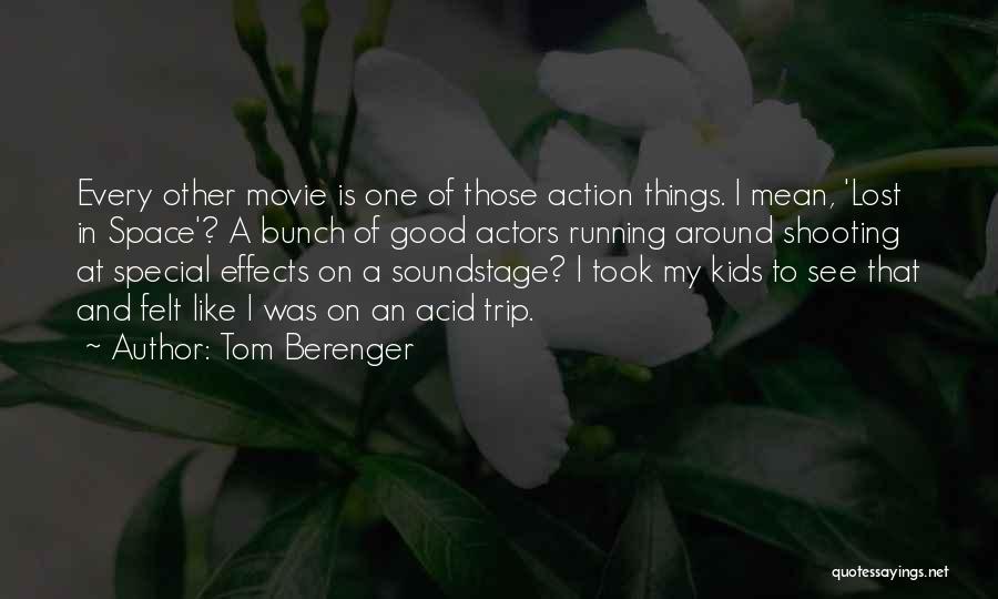 Tom Berenger Quotes: Every Other Movie Is One Of Those Action Things. I Mean, 'lost In Space'? A Bunch Of Good Actors Running