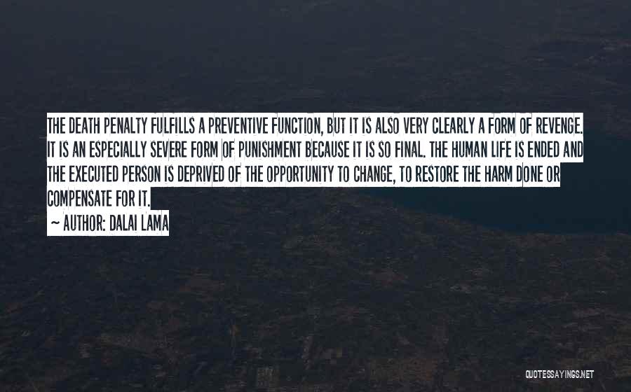 Dalai Lama Quotes: The Death Penalty Fulfills A Preventive Function, But It Is Also Very Clearly A Form Of Revenge. It Is An