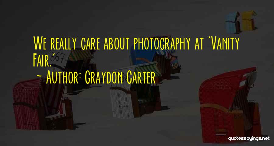 Graydon Carter Quotes: We Really Care About Photography At 'vanity Fair.'