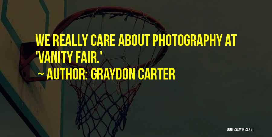 Graydon Carter Quotes: We Really Care About Photography At 'vanity Fair.'