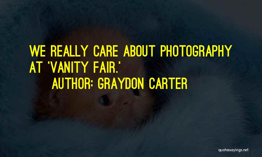 Graydon Carter Quotes: We Really Care About Photography At 'vanity Fair.'