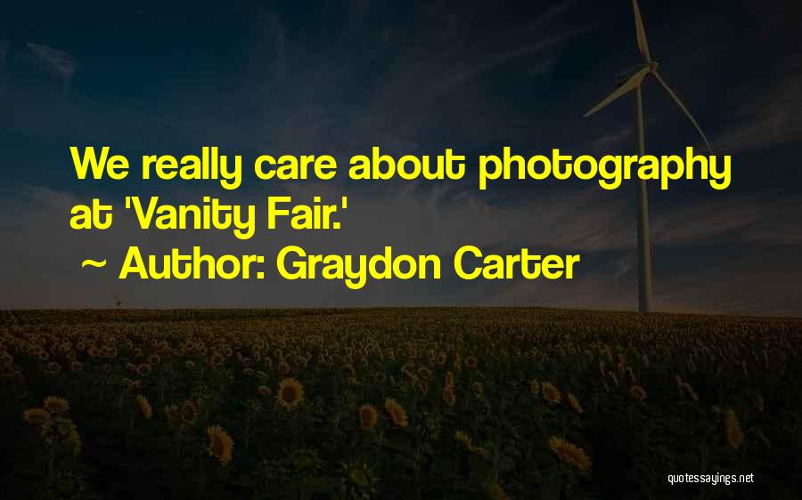 Graydon Carter Quotes: We Really Care About Photography At 'vanity Fair.'