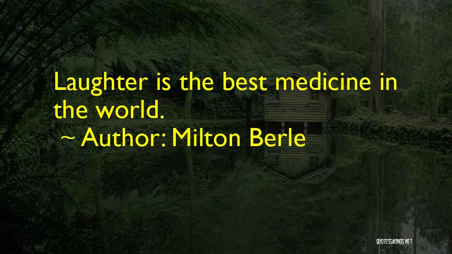 Milton Berle Quotes: Laughter Is The Best Medicine In The World.