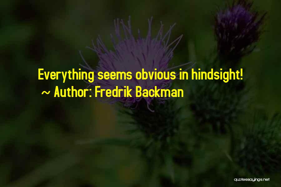 Fredrik Backman Quotes: Everything Seems Obvious In Hindsight!
