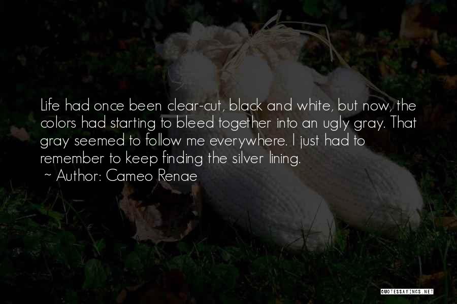 Cameo Renae Quotes: Life Had Once Been Clear-cut, Black And White, But Now, The Colors Had Starting To Bleed Together Into An Ugly