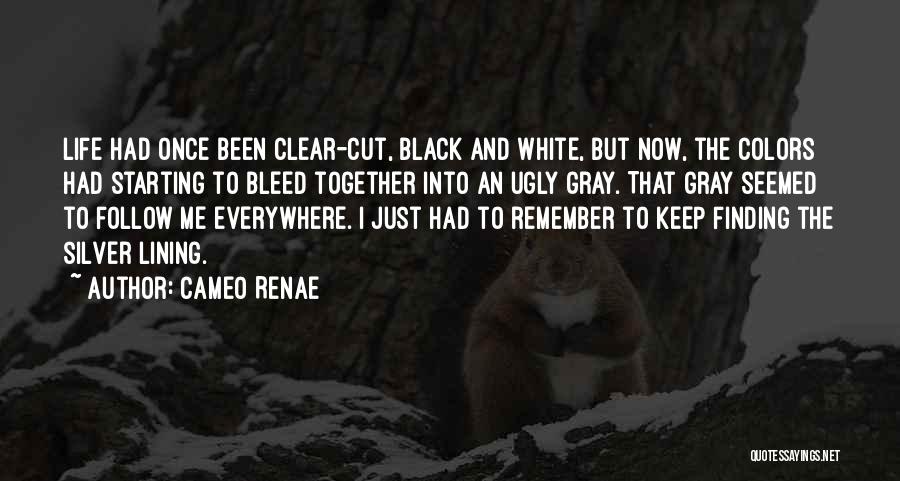 Cameo Renae Quotes: Life Had Once Been Clear-cut, Black And White, But Now, The Colors Had Starting To Bleed Together Into An Ugly