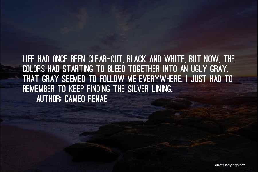 Cameo Renae Quotes: Life Had Once Been Clear-cut, Black And White, But Now, The Colors Had Starting To Bleed Together Into An Ugly