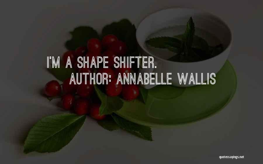 Annabelle Wallis Quotes: I'm A Shape Shifter.